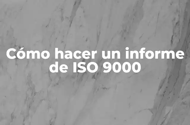 Cómo Hacer un Informe de Iso 9000