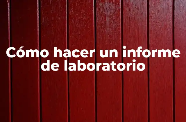 Cómo Hacer un Informe de Laboratorio