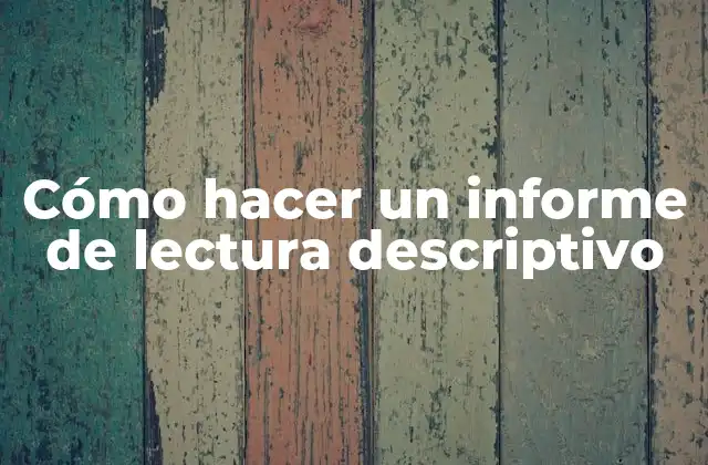 Cómo Hacer un Informe de Lectura Descriptivo