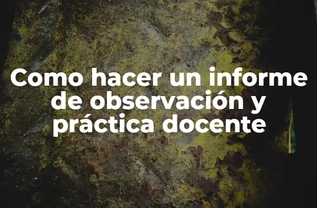Como Hacer un Informe de Observación y Práctica Docente