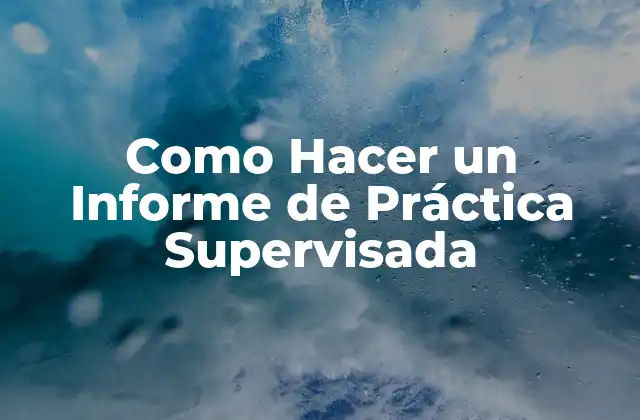 Como Hacer un Informe de Práctica Supervisada