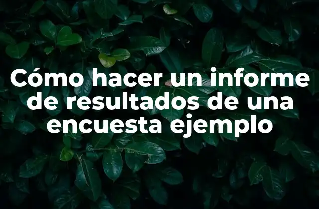 Cómo Hacer un Informe de Resultados de una Encuesta Ejemplo