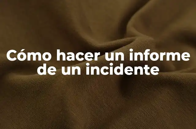 Cómo Hacer un Informe de un Incidente