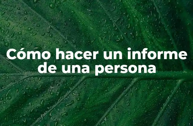 Cómo Hacer un Informe de una Persona