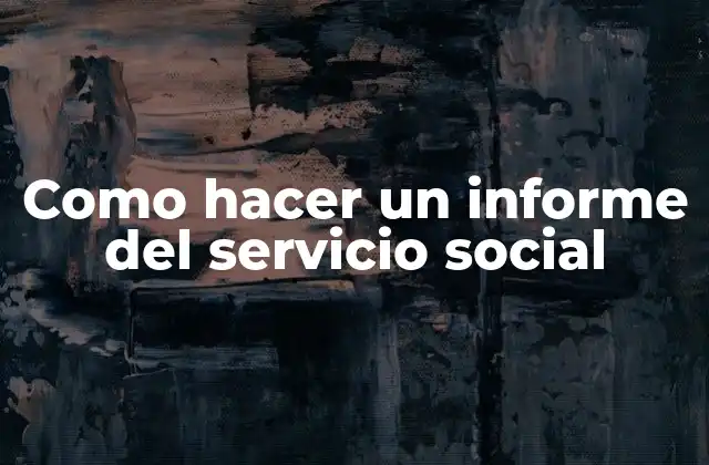 Como Hacer un Informe Del Servicio Social