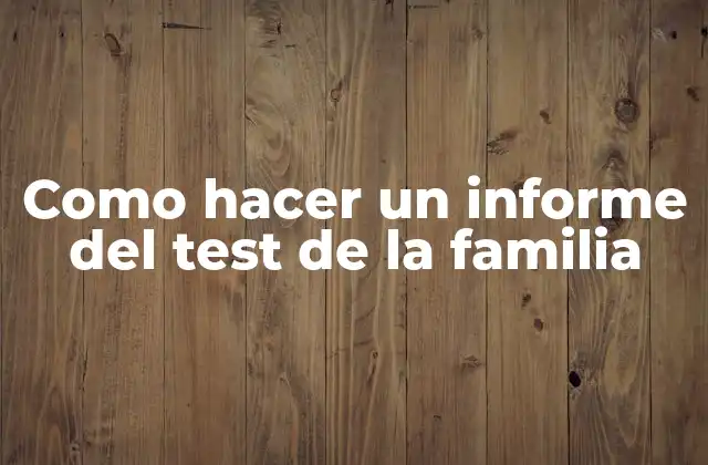 Como Hacer un Informe Del Test de la Familia