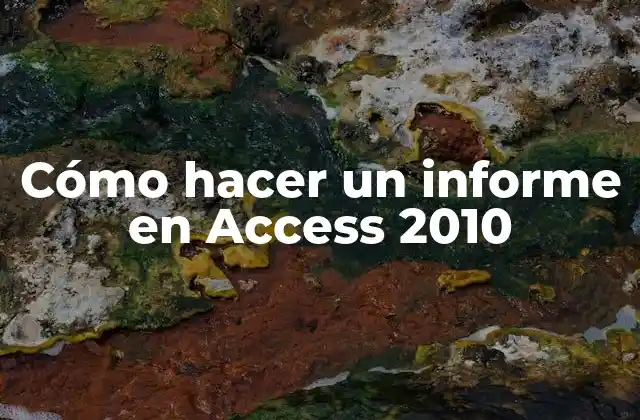 Cómo Hacer un Informe en Access 2010