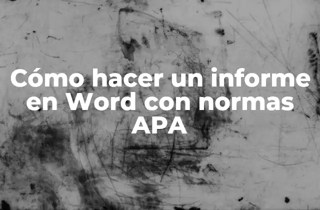 Cómo Hacer un Informe en Word con Normas Apa