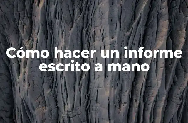 Cómo Hacer un Informe Escrito a Mano