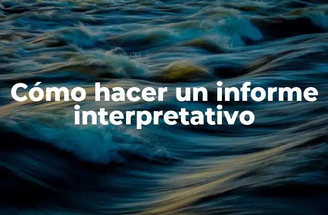 Cómo Hacer un Informe Interpretativo