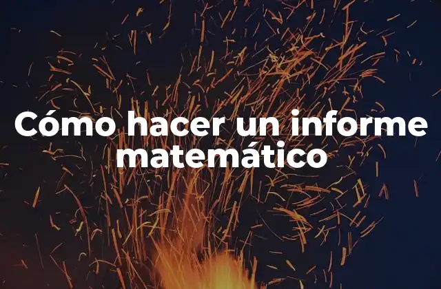 ¿Qué es un informe matemático y para qué sirve?