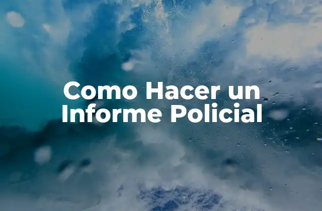 Como Hacer un Informe Policial