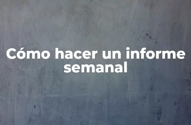 Cómo Hacer un Informe Semanal