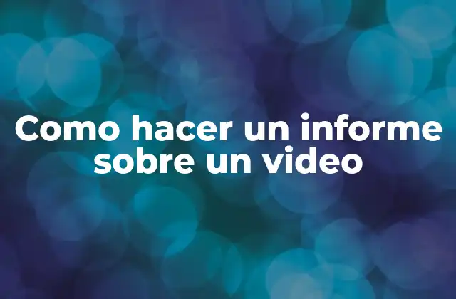 Como Hacer un Informe sobre un Video