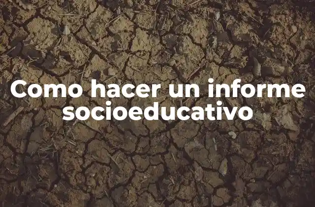 Como Hacer un Informe Socioeducativo