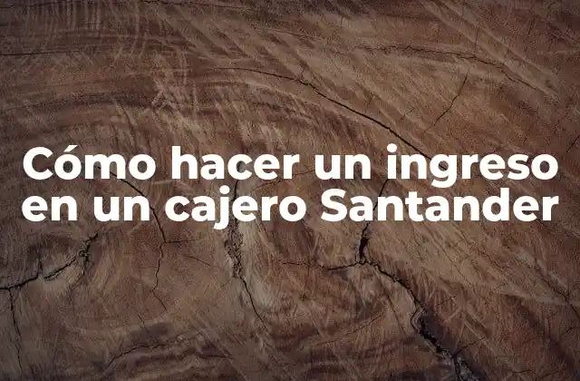 Cómo Hacer un Ingreso en un Cajero Santander