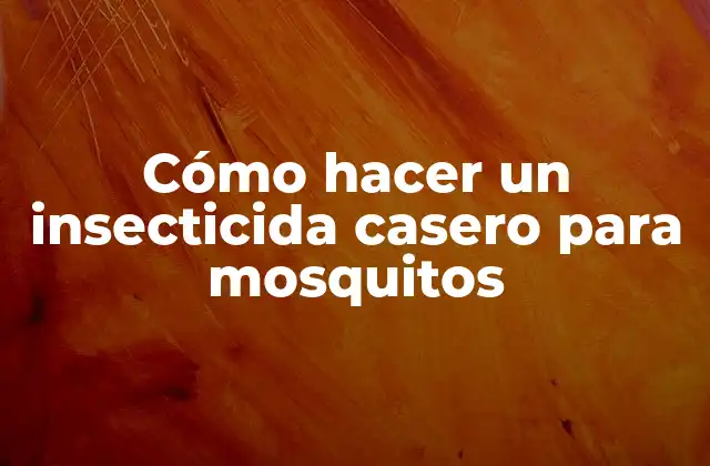 Cómo hacer un insecticida casero para mosquitos
