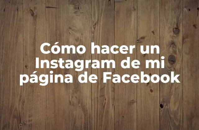 Cómo Hacer un Instagram de Mi Página de Facebook