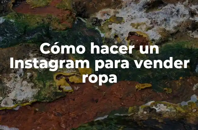 Cómo Hacer un Instagram para Vender Ropa
