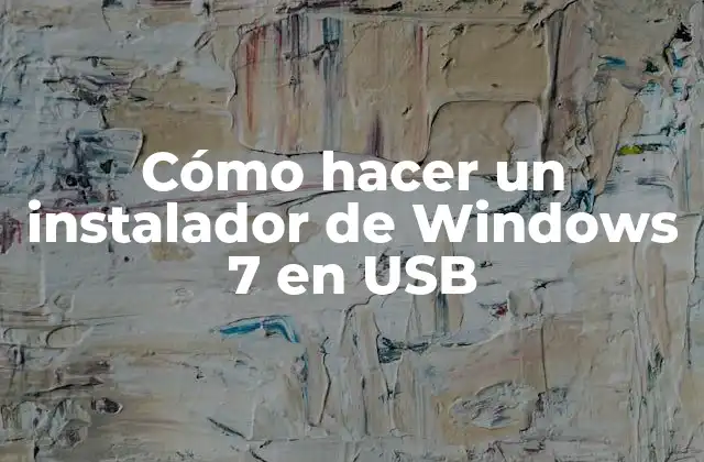 Cómo Hacer un Instalador de Windows 7 en Usb