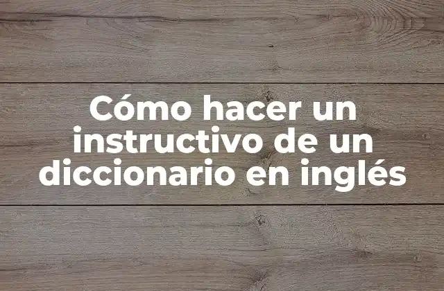 Cómo Hacer un Instructivo de un Diccionario en Inglés