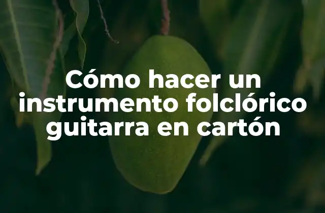 Cómo Hacer un Instrumento Folclórico Guitarra en Cartón