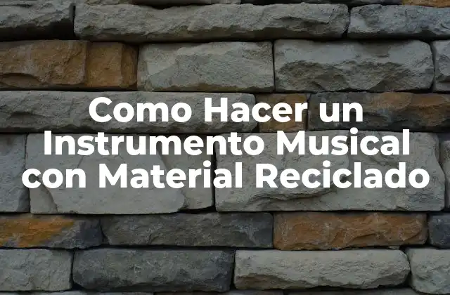 Como Hacer un Instrumento Musical con Material Reciclado
