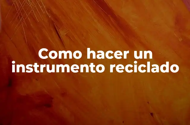 Como Hacer un Instrumento Reciclado