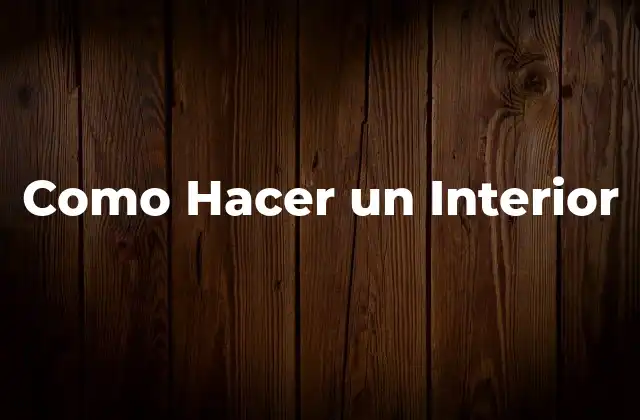 Como Hacer un Interior