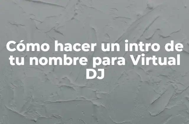 Cómo Hacer un Intro de Tu Nombre para Virtual Dj
