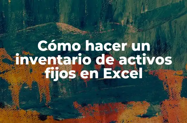 Cómo Hacer un Inventario de Activos Fijos en Excel