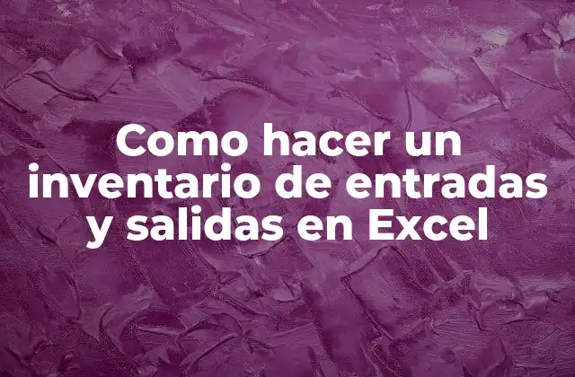 Como Hacer un Inventario de Entradas y Salidas en Excel