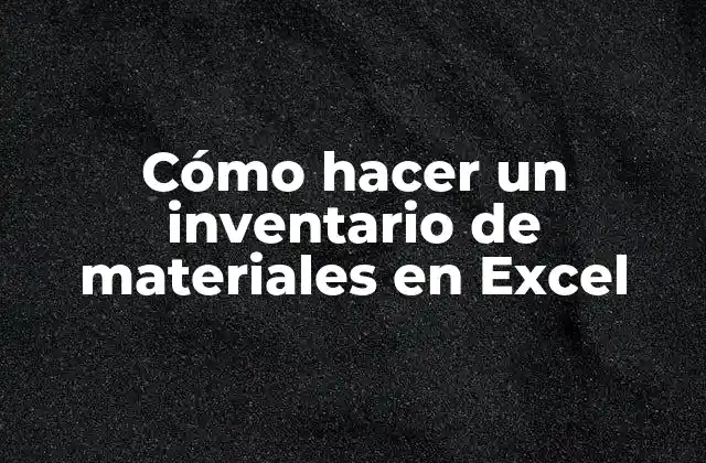 Cómo Hacer un Inventario de Materiales en Excel