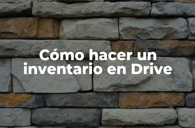 Cómo Hacer un Inventario en Drive