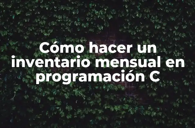 Cómo Hacer un Inventario Mensual en Programación C