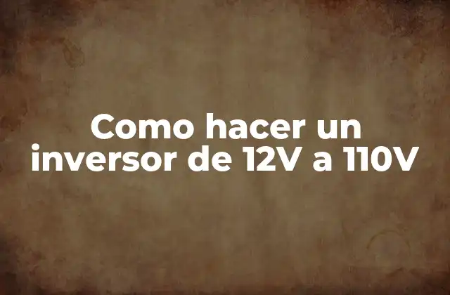 Como Hacer un Inversor de 12v a 110v