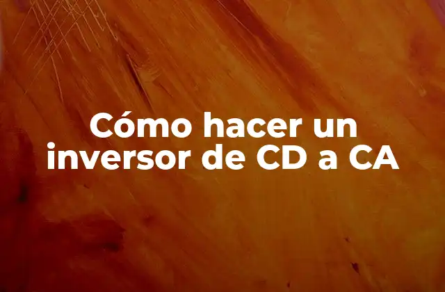 Cómo Hacer un Inversor de Cd a Ca