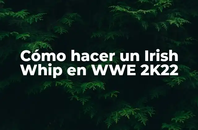 Cómo Hacer un Irish Whip en Wwe 2k22