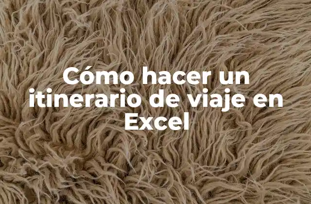 Cómo Hacer un Itinerario de Viaje en Excel