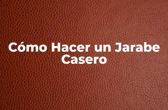 Cómo Hacer un Jarabe Casero