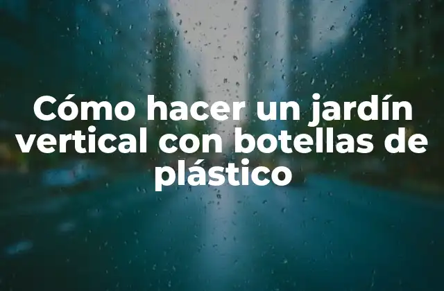 Cómo Hacer un Jardín Vertical con Botellas de Plástico 2 Cómo hacer un jardín vertical con botellas de plástico