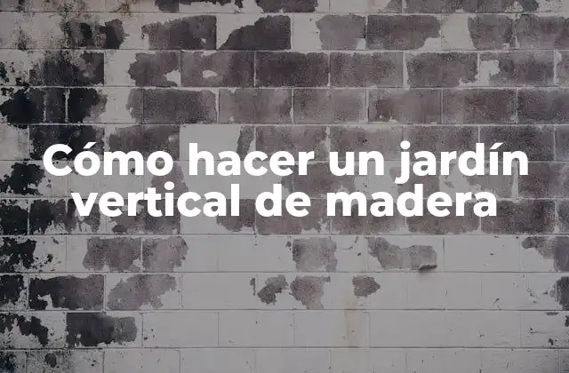Cómo Hacer un Jardín Vertical de Madera