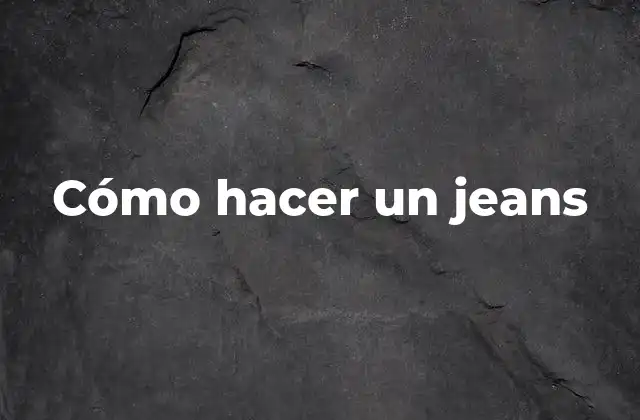 Cómo Hacer un Jeans