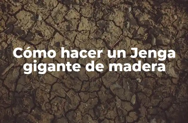 Cómo Hacer un Jenga Gigante de Madera