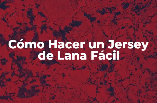 Cómo Hacer un Jersey de Lana Fácil