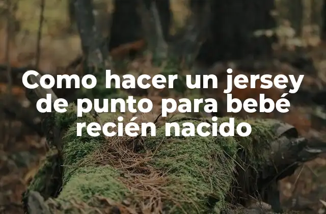 Como Hacer un Jersey de Punto para Bebé Recién Nacido