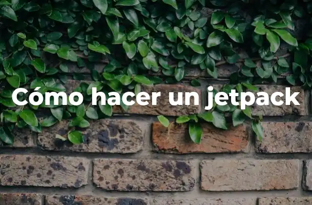 Cómo Hacer un Jetpack