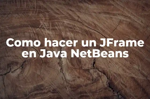 Como Hacer un Jframe en Java Netbeans