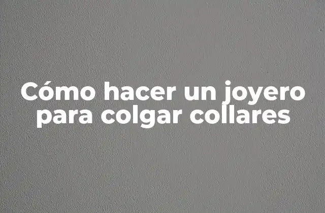 Cómo Hacer un Joyero para Colgar Collares