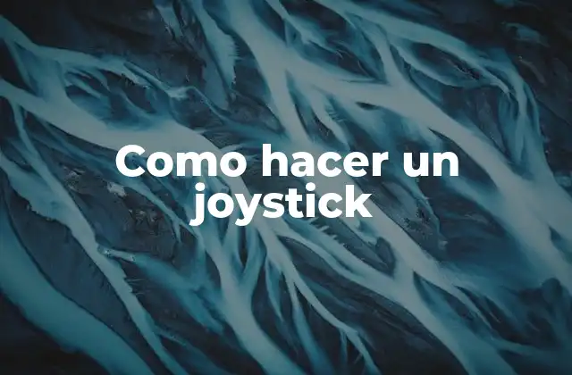 ¿Qué es un joystick y para qué sirve?
